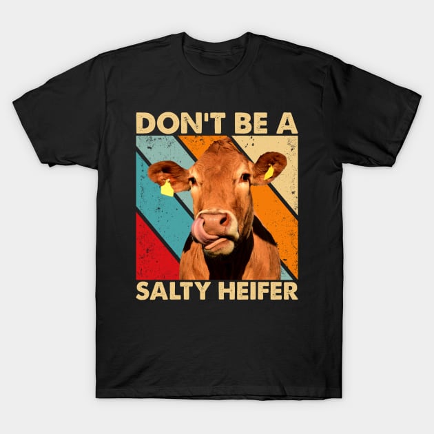 Don't Be A Salty Heifer cows lover vintage farm T-Shirt by reginaturner